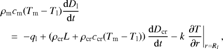 Mathematical equation: \begin{eqnarray*} && \hspace*{-3pt}\rho_{\textrm{m}} c_{\textrm{m}} (T_{\textrm{m}}-T_{\textrm{l}}) \frac{\mathrm{d}D_{\textrm{l}}}{\mathrm{d}t} \nonumber\\ &&\hspace*{-3pt} \quad =\; -q_{\textrm{l}}+\left(\rho_{\textrm{cr}} L+\rho_{\textrm{cr}} c_{\textrm{cr}} (T_{\textrm{m}}-T_{\textrm{l}})\right) \frac{\mathrm{d}D_{\textrm{cr}}}{\mathrm{d}t} -k \left.\frac{\partial T}{\partial r}\right\rvert_{r=R_l},\end{eqnarray*}