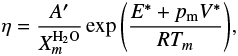 Mathematical equation: \begin{equation*} \eta=\frac{A'}{X_m^{\textrm{H_2 O}}}\exp{\left(\frac{E^*+p_{\textrm{m}} V^*}{RT_m}\right)},\end{equation*}