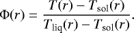 Mathematical equation: \begin{equation*} \Phi(r)=\frac{T(r)-T_{\textrm{sol}}(r)}{T_{\textrm{liq}}(r)-T_{\textrm{sol}}(r)}.\end{equation*}