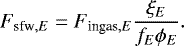 Mathematical equation: \begin{equation*} F_{\textrm{sfw},E}=F_{\textrm{ingas},E}\frac{\xi_E}{f_E \phi_E}.\end{equation*}