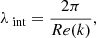 Mathematical equation: $$ \begin{aligned} \lambda _{\text{ int}} = \frac{2\pi }{Re(k)}, \end{aligned} $$