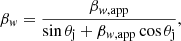 Mathematical equation: $$ \begin{aligned} \beta_{\it w} = \frac{\beta_{{\it w},\mathrm{app}}}{\sin{\theta_\mathrm{j}}+\beta_{{\it w},\mathrm{app}}\cos{\theta_\mathrm{j}}}, \end{aligned} $$