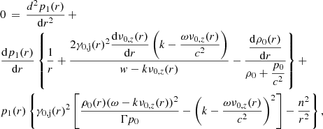 Mathematical equation: $$ \begin{aligned}&0 \,=\,\dfrac{d^2 p_1(r)}{\mathrm{d}r^2}\, +\, \nonumber \\&\dfrac{\mathrm{d}p_1(r)}{\mathrm{d}r} \left\{ \dfrac{1}{r} + \dfrac{2 \gamma _{0,\mathrm{j} }(r) ^2 \dfrac{\mathrm{d}\nu _{0,z}(r)}{\mathrm{d}r} \left(k - \dfrac{\omega \nu _{0,z}(r)}{c^2}\right)}{w-k \nu _{0,z}(r)} - \dfrac{\dfrac{\mathrm{d}\rho _0(r)}{\mathrm{d}r}}{\rho _0 + \dfrac{p_0}{c^2}} \right\} + \\&p_1(r) \left\{ \gamma _{0,\mathrm{j} }(r)^2 \left[ \dfrac{\rho _0(r) (\omega - k \nu _{0,z}(r))^2}{\Gamma p_0} - \left( k - \dfrac{\omega \nu _{0,z}(r)}{c^2} \right)^2 \right] - \dfrac{n^2}{r^2} \right\} ,\nonumber \end{aligned} $$