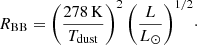 Mathematical equation: $$ \begin{aligned} R_{\rm BB} = \Bigg ( \frac{278\,\mathrm{K}}{T_{\rm dust}}\Bigg )^2\,\Bigg (\frac{L}{L_{\odot }}\Bigg )^{1/2}\cdot \nonumber \end{aligned} $$