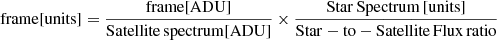 Mathematical equation: $ \mathrm{frame[units]} = \frac{\mathrm{frame[ADU]}}{\mathrm{Satellite\,spectrum [ADU]}} \times \frac{\mathrm{Star\,Spectrum\,[units]}}{\mathrm{Star-to-Satellite\,Flux\,ratio}} $