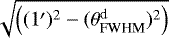Mathematical equation: $\sqrt{ \left( (1^{\prime})^2-(\theta_{\textrm{FWHM}}^{\textrm{d}})^2 \right) }$