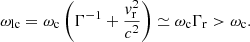 Mathematical equation: $$ \begin{aligned} \omega _{\rm lc}=\omega _{\rm c} \left( \Gamma ^{-1}+\frac{{ v}_{\rm r}^2}{c^2} \right) \simeq \omega _{\rm c}\Gamma _{\rm r}>\omega _{\rm c}.\end{aligned} $$