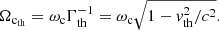 Mathematical equation: $$ \begin{aligned}&\Omega _{\rm c_{\rm th}}=\omega _{\rm c}\Gamma _{\rm th}^{-1}=\omega _{\rm c}\sqrt{1-{ v}_{\rm th}^2/c^2}. \end{aligned} $$