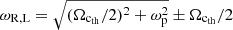 Mathematical equation: $ \omega_{\mathrm{R,L}}=\sqrt{({\Omega_\mathrm{c_{\mathrm{th}}}}/{2})^2 + \omega_{\mathrm{p}}^2}\pm \Omega_\mathrm{c_{\mathrm{th}}}/2 $