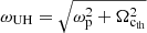 Mathematical equation: $ \omega_{\mathrm{UH}}=\sqrt{\omega_{\mathrm{p}}^2+\Omega_\mathrm{c_{\mathrm{th}}}^2} $