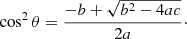 Mathematical equation: $$ \begin{aligned} \cos ^2\theta =\frac{-b+\sqrt{b^2-4ac}}{2a}\cdot \end{aligned} $$