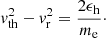 Mathematical equation: $$ \begin{aligned} { v}_{\rm th}^2-{ v}_{\rm r}^2=\frac{2\epsilon _{\rm h}}{m_{\rm e}}\cdot \end{aligned} $$