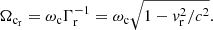 Mathematical equation: $$ \begin{aligned} \Omega _{\rm c_r} =\omega _{\rm c}\Gamma _{\rm r}^{-1}=\omega _{\rm c}\sqrt{1-{ v}_{\rm r}^2/c^2}.\end{aligned} $$