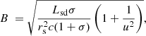 Mathematical equation: $$ \begin{aligned}&B ~=\sqrt{\frac{L_{\rm sd}\sigma }{r_{\rm s}^2c(1+\sigma )}\left(1+\frac{1}{u^2}\right)}, \end{aligned} $$