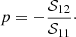 Mathematical equation: $$ \begin{aligned} p = -\frac{\mathcal{S} _{12}}{\mathcal{S} _{11}}\cdot \end{aligned} $$