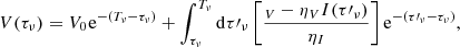 Mathematical equation: $$ V({\tau _\nu }) = {V_0}{\mkern 1mu} {{\rm{e}}^{ - ({T_\nu } - {\tau _\nu })}} + \int_{{\tau _\nu }}^{{T_\nu }} {\rm{d}} \tau {\prime _\nu }\left[ {\frac{{{_V} - {\eta _V}I(\tau {\prime _\nu })}}{{{\eta _I}}}} \right]{{\rm{e}}^{ - (\tau {\prime _\nu } - {\tau _\nu })}}, $$