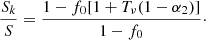 Mathematical equation: $$ \begin{aligned} \frac{S_k}{S}= \frac{1-f_0[1+T_{\nu }(1-\alpha _2)] }{1-f_0}\cdot \end{aligned} $$