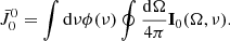 Mathematical equation: $$ \bar J_0^0 = \int {\rm{d}} \nu \phi (\nu )\oint {\frac{{{\rm{d}}{\bf{\Omega }}}}{{4\pi }}} {{\bf{I}}_0}({\bf{\Omega }},\nu ). $$