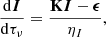 Mathematical equation: $$ \begin{aligned} \frac{\mathrm{d}{\boldsymbol{I}}}{\mathrm{d} \tau _{\nu }} = \frac{{\mathbf{K}{\boldsymbol{I}}}-\boldsymbol{\epsilon }}{\eta _{I}} , \end{aligned} $$