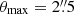 Mathematical equation: $ \theta_{\mathrm{max}}=2{{\overset{\prime\prime}{.}}}5 $