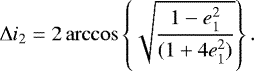 Mathematical equation: \begin{equation*} \Delta i_2 = 2\arccos\left\{\sqrt{\frac{1-e^2_1}{(1+4e^2_1)}}\right\}.\end{equation*}