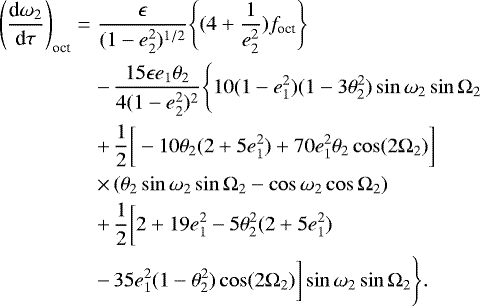 Mathematical equation: \begin{eqnarray*} \Bigg(\frac{\textrm{d}\omega_2}{\textrm{d}\tau}\Bigg)_{\text{oct}}\Bigg.&=& \frac{\epsilon}{(1-e^2_2)^{1/2}}\Bigg\{(4+\frac{1}{e^2_2})f_{\text{oct}}\Bigg\} \nonumber \\ &&-\, \frac{15\epsilon e_1 \theta_2}{4(1-e^2_2)^2}\Bigg\{10(1-e^2_1)(1-3\theta^2_2)\sin\omega_2\sin\Omega_2 \nonumber \\ &&+\, \frac{1}{2}\bigg[-10\theta_2(2+5e^2_1)+70e^2_1\theta_2\cos(2\Omega_2)\bigg] \nonumber \\ &&\times\, (\theta_2\sin\omega_2\sin\Omega_2-\cos\omega_2\cos\Omega_2) \nonumber \\ &&+\, \frac{1}{2}\bigg[2+19e^2_1-5\theta^2_2(2+5e^2_1) \bigg.\nonumber \\ &&-\, \bigg.\Bigg.35e^2_1(1-\theta^2_2)\cos(2\Omega_2)\bigg]\sin\omega_2\sin\Omega_2\Bigg\}.\end{eqnarray*}