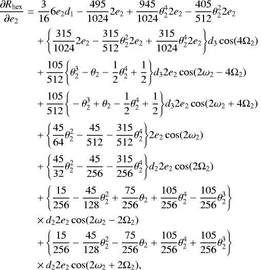 Mathematical equation: \begin{eqnarray}\frac{\partial R_{\text{hex}}}{\partial e_2} &=& \frac{3}{16}6e_2d_1-\frac{495}{1024}2e_2 + \frac{945}{1024}\theta_2^42e_2-\frac{405}{512}\theta_2^22e_2 \nonumber \\ &&+\, \Bigg\{\frac{315}{1024}2e_2-\frac{315}{512}\theta_2^22e_2 + \frac{315}{1024}\theta^4_22e_2\Bigg\}d_3\cos(4\Omega_2) \nonumber \\ &&+\, \frac{105}{512}\Bigg\{\theta^3_2-\theta_2-\frac{1}{2}\theta^4_2+\frac{1}{2}\Bigg\}d_32e_2\cos(2\omega_2-4\Omega_2) \nonumber \\ &&+\, \frac{105}{512}\Bigg\{-\theta^3_2+\theta_2-\frac{1}{2}\theta^4_2+\frac{1}{2}\Bigg\}d_32e_2\cos(2\omega_2+4\Omega_2) \nonumber \\ &&+\, \Bigg\{\frac{45}{64}\theta^2_2-\frac{45}{512}-\frac{315}{512}\theta^4_2\Bigg\}2e_2\cos(2\omega_2) \nonumber \\ &&+\, \Bigg\{\frac{45}{32}\theta^2_2-\frac{45}{256}-\frac{315}{256}\theta^4_2\Bigg\}d_22e_2\cos(2\Omega_2) \nonumber \\ &&+\, \Bigg\{\frac{15}{256}-\frac{45}{128}\theta^2_2+\frac{75}{256}\theta_2+\frac{105}{256}\theta^4_2-\frac{105}{256}\theta^3_2\Bigg\}\nonumber \\ &&\times\, d_22e_2\cos(2\omega_2-2\Omega_2) \nonumber \\ &&+\, \Bigg\{\frac{15}{256}-\frac{45}{128}\theta^2_2-\frac{75}{256}\theta_2+\frac{105}{256}\theta^4_2+\frac{105}{256}\theta^3_2\Bigg\}\nonumber \\ &&\times\, d_22e_2\cos(2\omega_2+2\Omega_2), \end{eqnarray}