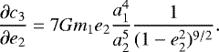 Mathematical equation: \begin{eqnarray*} \frac{\partial c_3}{\partial e_2} = 7 G m_1 e_2\frac{a^4_1}{a^5_2}\frac{1}{(1-e^2_2)^{9/2}}. \end{eqnarray*}