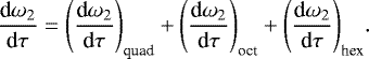 Mathematical equation: \begin{eqnarray*} \frac{\textrm{d}\omega_2}{\textrm{d}\tau} = \Bigg(\frac{\textrm{d}\omega_2}{\textrm{d}\tau}\Bigg)_{\text{quad}}+\Bigg(\frac{\textrm{d}\omega_2}{\textrm{d}\tau}\Bigg)_{\text{oct}}+\Bigg(\frac{\textrm{d}\omega_2}{\textrm{d}\tau}\Bigg)_{\text{hex}}.\end{eqnarray*}