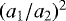 Mathematical equation: $(a_1/a_2)^2$
