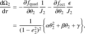 Mathematical equation: \begin{eqnarray*} \frac{\textrm{d}\Omega_2}{\textrm{d}\tau} &=& -\frac{\partial f_{\text{quad}}}{\partial \theta_2}\frac{1}{J_2}-\frac{\partial f_{\text{oct}}}{\partial \theta_2}\frac{\epsilon}{J_2} \nonumber \\[2pt] &=& \frac{1}{(1-e^2_2)^2}\Bigg\{\alpha\theta_2^2 + \beta\theta_2 + \gamma\Bigg\},\end{eqnarray*}