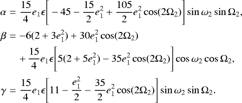 Mathematical equation: \begin{eqnarray*} \alpha &=& \frac{15}{4}e_1\epsilon\Bigg[-45-\frac{15}{2}e^2_1+\frac{105}{2}e^2_1\cos(2\Omega_2)\Bigg]\sin\omega_2\sin\Omega_2, \nonumber \\ \beta &=& -6(2+3e^2_1)+30e^2_1\cos(2\Omega_2) \nonumber \\ &&+\,\frac{15}{4}e_1\epsilon\Bigg[5(2+5e^2_1)-35e^2_1\cos(2\Omega_2)\Bigg]\cos\omega_2\cos\Omega_2, \nonumber \\ \gamma &=& \frac{15}{4}e_1\epsilon\Bigg[11-\frac{e^2_1}{2}-\frac{35}{2}e^2_1\cos(2\Omega_2)\Bigg] \sin\omega_2\sin\Omega_2.\end{eqnarray*}