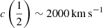 Mathematical equation: $ c\left(\frac{1}{2}\right)\sim 2000\,{\mathrm{km\,s}}^{-1} $