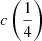 Mathematical equation: $ c\left(\frac{1}{4}\right) $