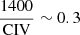 Mathematical equation: $ \frac{1400}{\mathrm{CIV}} \sim 0.3 $