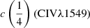 Mathematical equation: $ c\left(\frac{1}{4}\right) ({\rm C}{\textsc{IV}}\lambda1549) $