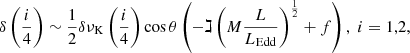 Mathematical equation: $$ \begin{aligned} \delta \left(\frac{i}{4}\right) \sim \frac{1}{2}\delta \nu _\mathrm{K} \left(\frac{i}{4}\right) \cos \theta \left(-\gimel \left({M} \frac{L}{L_\mathrm{Edd} } \right)^{\frac{1}{2}} + {f} \right),\; i=1,2, \end{aligned} $$