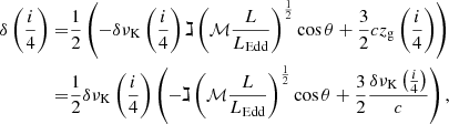 Mathematical equation: $$ \begin{aligned} \delta \left(\frac{i}{4}\right) =&\frac{1}{2}\left(-\delta \nu _\mathrm{K} \left(\frac{i}{4}\right) \gimel \left(\mathcal{{M}} \frac{L}{L_{\mathrm{Edd}}}\right)^{\frac{1}{2}} \cos \theta +\frac{3}{2}c z_{\rm g}\left(\frac{i}{4}\right)\right)\\ =&\frac{1}{2} \delta \nu _{\rm K}\left(\frac{i}{4}\right) \left(- \gimel \left( \mathcal{{M}} \frac{L}{L_{\mathrm{Edd}}}\right)^{\frac{1}{2}}\cos \theta + \frac{3}{2} \frac{\delta \nu _{\rm K}\left(\frac{i}{4}\right)}{c} \right)\nonumber , \end{aligned} $$