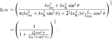Mathematical equation: $$ \begin{aligned} \xi _{\mathrm{CIV}} =&\left(\frac{\delta \nu ^{2}_{\mathrm{iso}} + \delta \nu ^{2}_{\rm K}\sin ^{2}\theta }{4(\delta \nu ^{2}_{\mathrm{iso}} + \delta \nu ^{2}_{\rm K}\sin ^{2}\theta ) + \gimel ^{2} \delta \nu ^{2}_{\rm K} \mathcal {M} \frac{L}{L_{\mathrm{Edd}}}\cos ^{2}\theta } \right)^{\frac{1}{2}}\nonumber \\ =&\left( \frac{1}{1+ \frac{\mathcal{Q} \cos ^{2}\theta }{4(\kappa ^{2} +\sin ^{2}\theta )}} \right)^{\frac{1}{2}}\cdot \end{aligned} $$