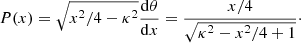 Mathematical equation: $$ \begin{aligned} P(x) = \sqrt{x^2/4-\kappa ^{2}} \frac{\mathrm{d}\theta }{\mathrm{d}x} = \frac{x/4}{\sqrt{\kappa ^2-x^2/4+1}}\cdot \end{aligned} $$