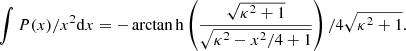 Mathematical equation: $$ \begin{aligned} \int P(x)/x^2 \mathrm{d}x= -\arctan {\mathrm{h} } \left(\frac{\sqrt{\kappa ^2+1}}{\sqrt{\kappa ^2-x^2/4+1}}\right)/4{\sqrt{\kappa ^2+1}} . \end{aligned} $$