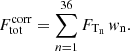 Mathematical equation: $$ \begin{aligned} F^\mathrm{corr}_{\rm tot} = \sum \limits _{n=1}^{36} F_{\rm T_{n}} \, { w}_{\rm n}. \end{aligned} $$