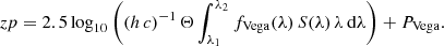 Mathematical equation: $$ \begin{aligned} zp = 2.5 \log _{10} \left( \left( h \, c \right)^{-1} \Theta \displaystyle \int _{\lambda _1}^{\lambda _2} f_{\mathrm{Vega} }(\lambda ) \, S(\lambda ) \, \lambda \, \mathrm{d}\lambda \right) + P_{\mathrm{Vega} }. \end{aligned} $$