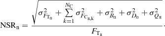 Mathematical equation: $$ \begin{aligned} \mathrm{NSR} _{\rm n} = \frac{ \sqrt{ \sigma ^2_{F_{\rm T_{n}}} + \sum \limits _{k=1}^{N_{\rm C}} \sigma ^2_{F_{\rm C_{n,k}}} + \sigma ^2_{B_{\rm n}} + \sigma ^2_{D_{\rm n}} + \sigma ^2_{Q_{\rm n}} } }{ F_{\rm T_{n}} }\cdot \end{aligned} $$