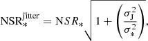 Mathematical equation: $$ \begin{aligned} \mathrm{NSR} ^\mathrm{jitter}_\mathrm{*} = \mathrm NSR_{*} \sqrt{ 1 + \left( \frac{\sigma ^2_{\rm J}}{\sigma ^2_{*}} \right) }, \end{aligned} $$