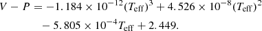 Mathematical equation: $$ \begin{aligned} V - P&= -1.184 \times 10^{-12} (T_{\mathrm{eff} })^3 + 4.526 \times 10^{-8} (T_{\mathrm{eff} })^2 \nonumber \\&\quad -5.805 \times 10^{-4} T_{\mathrm{eff} } + 2.449. \end{aligned} $$