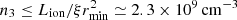 Mathematical equation: $ n_3\leq L_\text{ion}/\xi r_\text{min}^2\simeq2.3\times10^9\,{\rm cm}^{-3} $