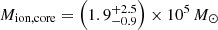 $ M_{\mathrm{ion,core}}=\left(1.9_{-0.9}^{+2.5}\right)\times10^{5}\,M_{\odot} $