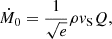Mathematical equation: $$ \begin{aligned} \dot{M}_0 = \frac{1}{\sqrt{e}} \rho { v}_{\rm S} Q, \end{aligned} $$