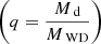 Mathematical equation: $ \left(q=\frac{M_\text{ d}}{M_\text{ WD}}\right) $